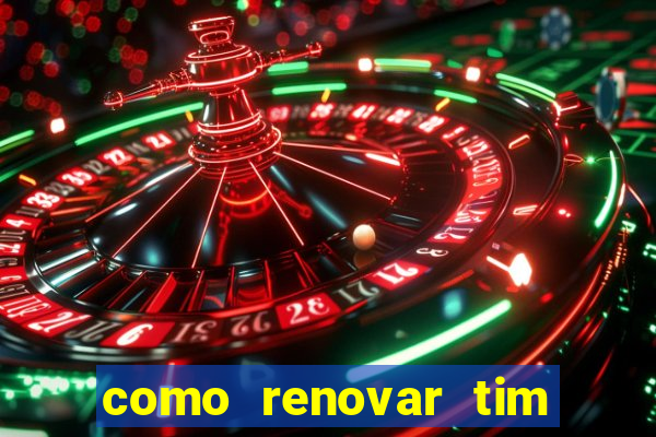 como renovar tim beta antes do prazo